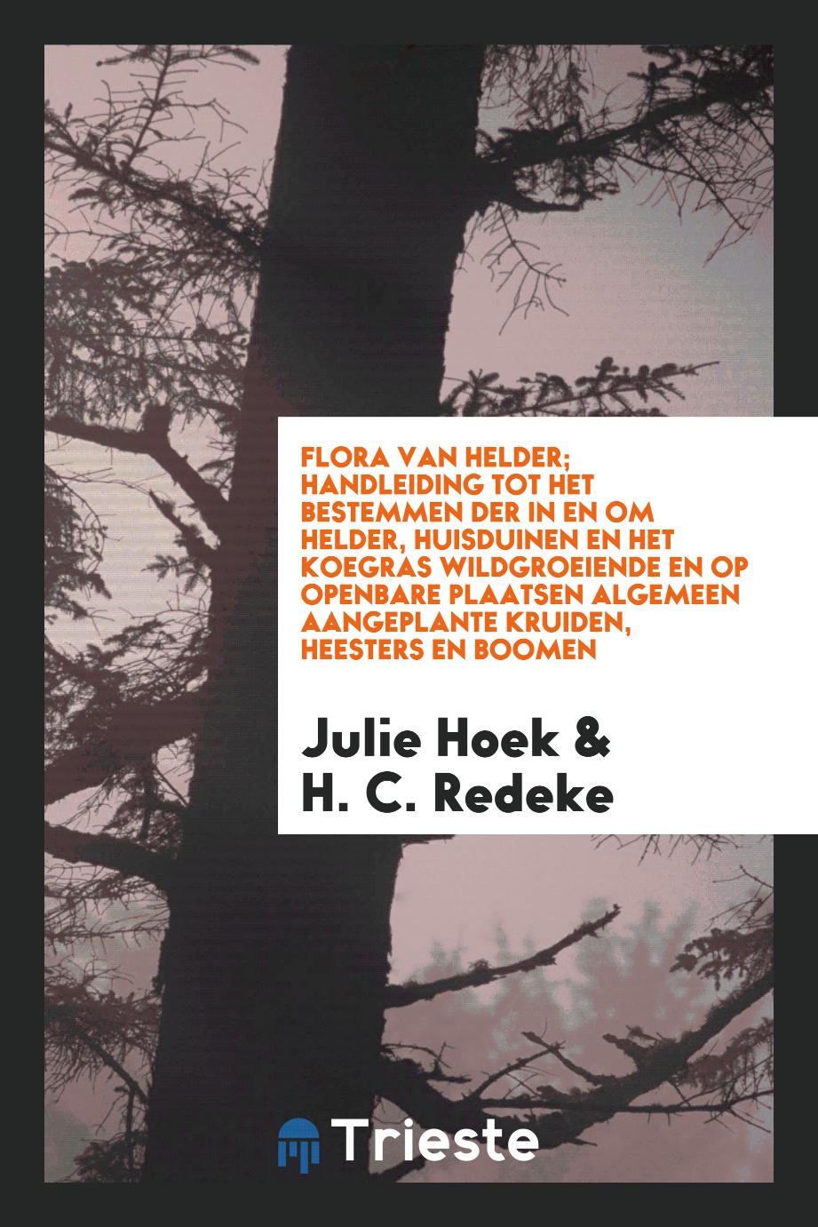 Flora van Helder; handleiding tot het bestemmen der in en om Helder, huisduinen en het koegras wildgroeiende en op openbare plaatsen algemeen aangeplante kruiden, heesters en boomen