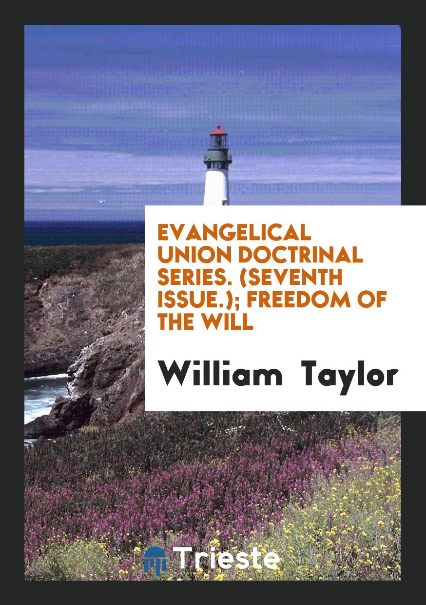 Evangelical Union Doctrinal Series. (Seventh Issue.); Freedom of the Will