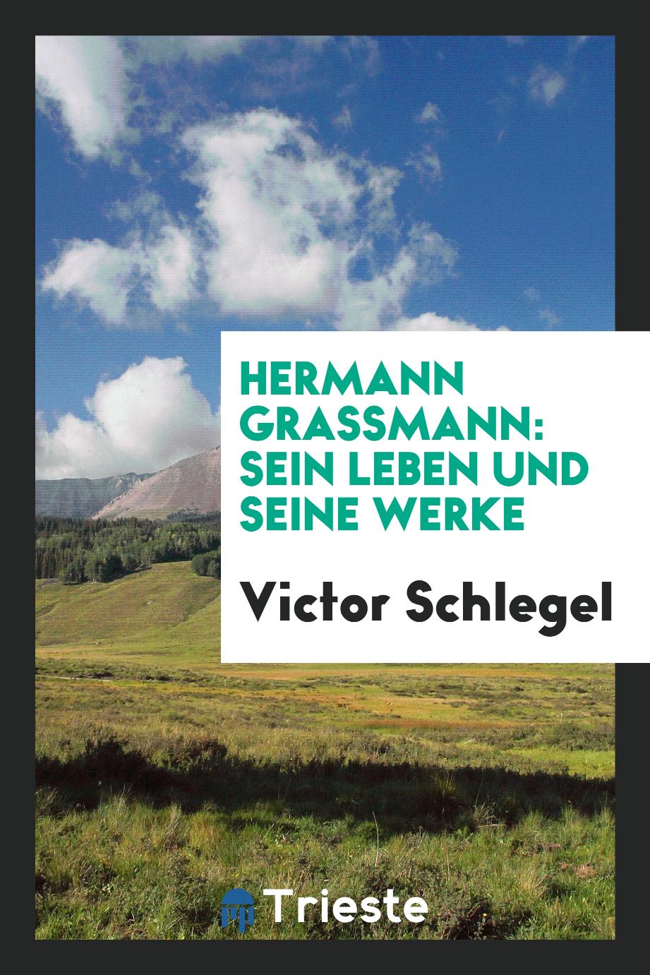 Hermann Grassmann: Sein Leben und Seine Werke