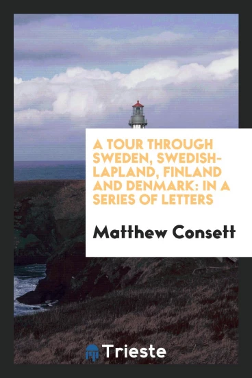 A Tour through Sweden, Swedish-Lapland, Finland and Denmark: In a Series of Letters