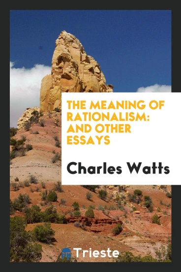 The Meaning of Rationalism: And Other Essays