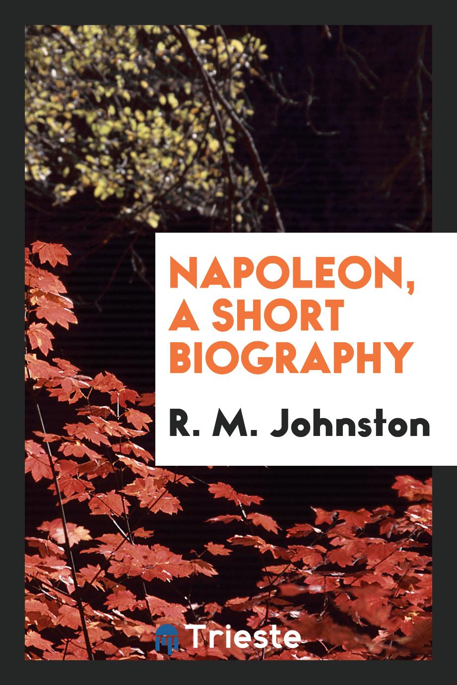 Napoleon, a short biography