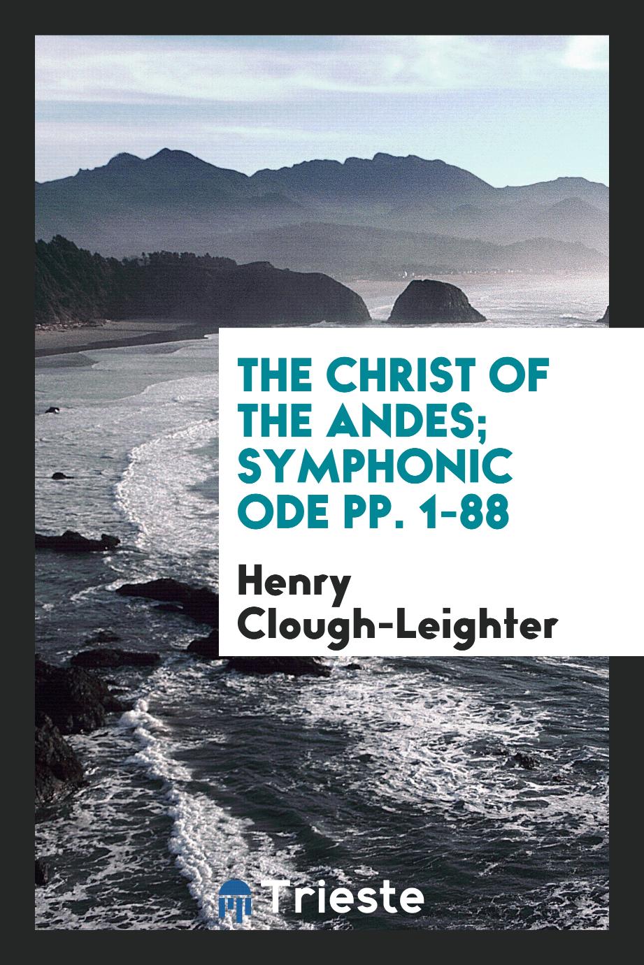 The Christ of the Andes; Symphonic Ode pp. 1-88