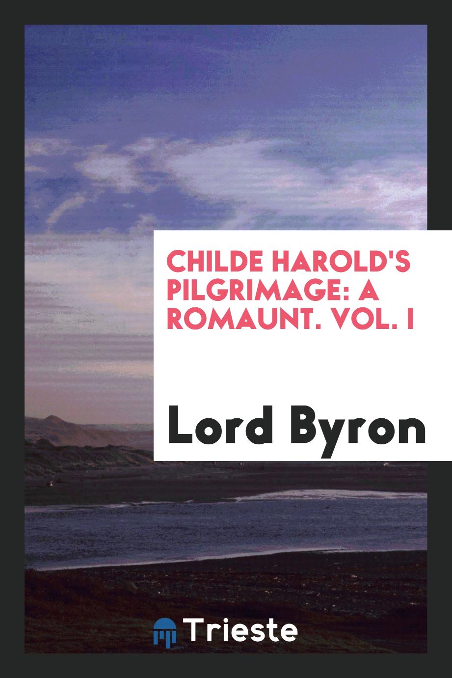 Childe Harold's Pilgrimage: A Romaunt. Vol. I
