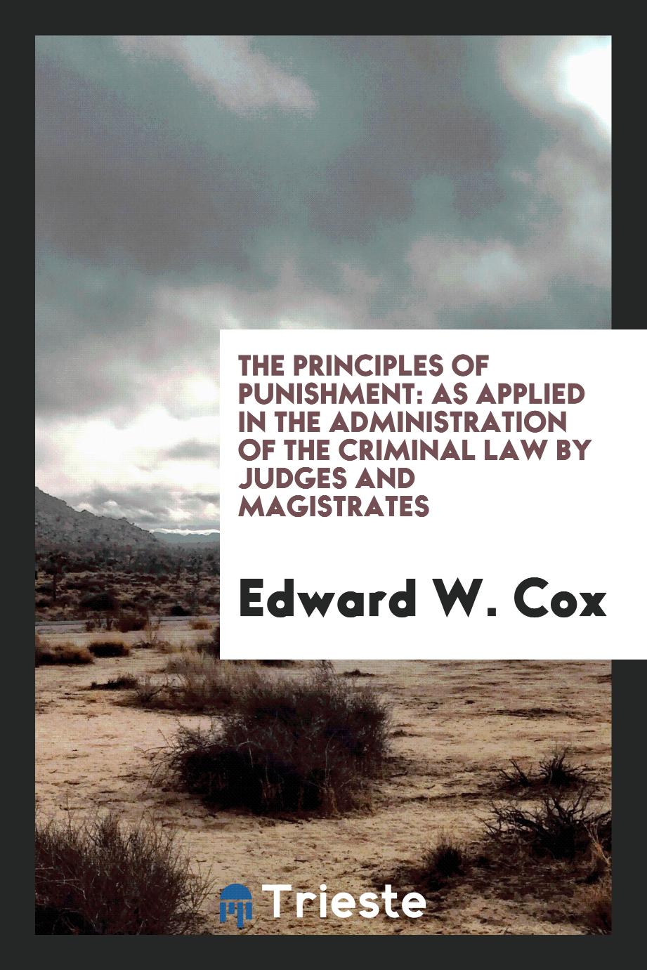 The Principles of Punishment: As Applied in the Administration of the Criminal Law by Judges and Magistrates