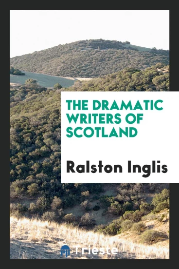 The Dramatic Writers of Scotland