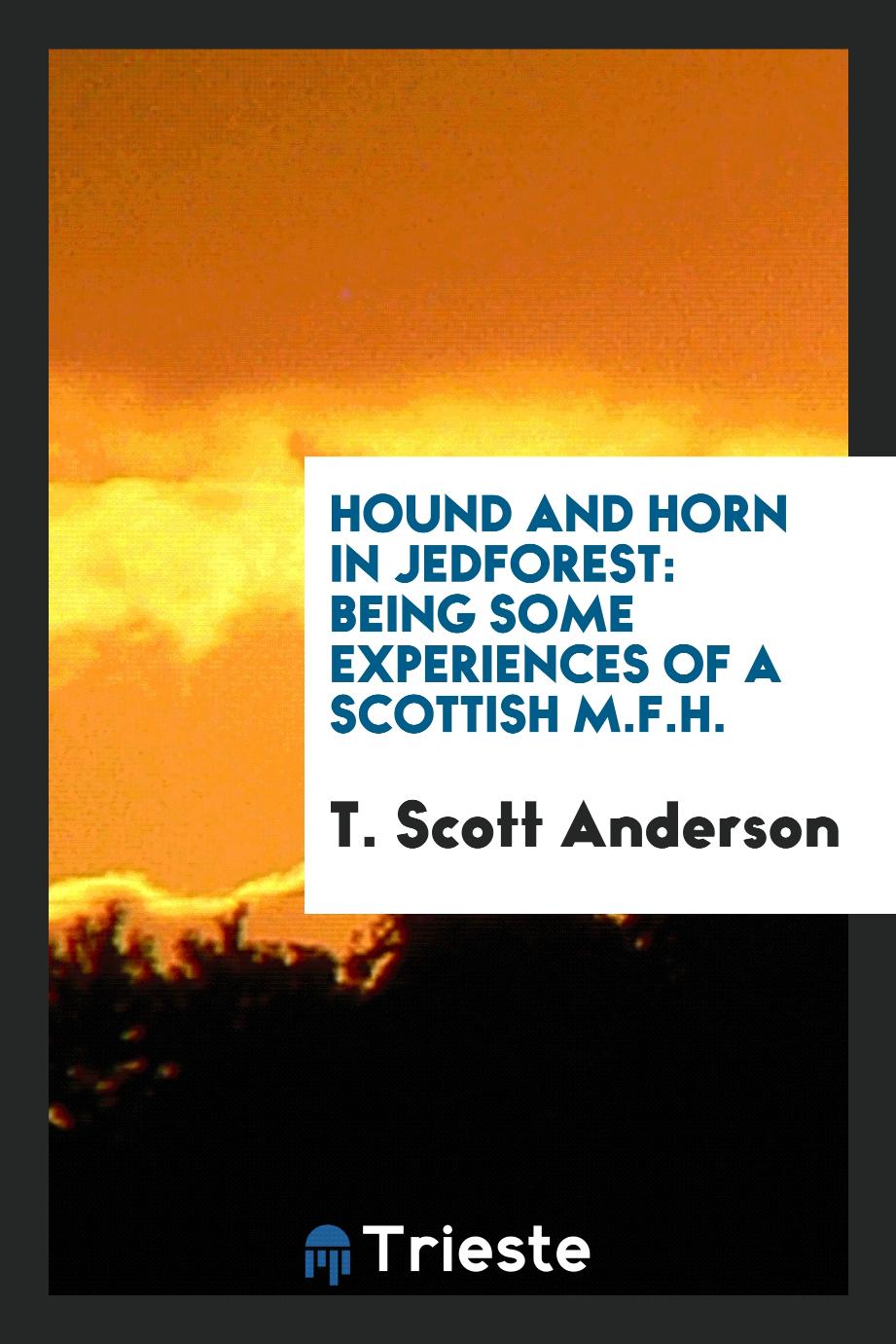 Hound and horn in Jedforest: being some experiences of a Scottish M.F.H.