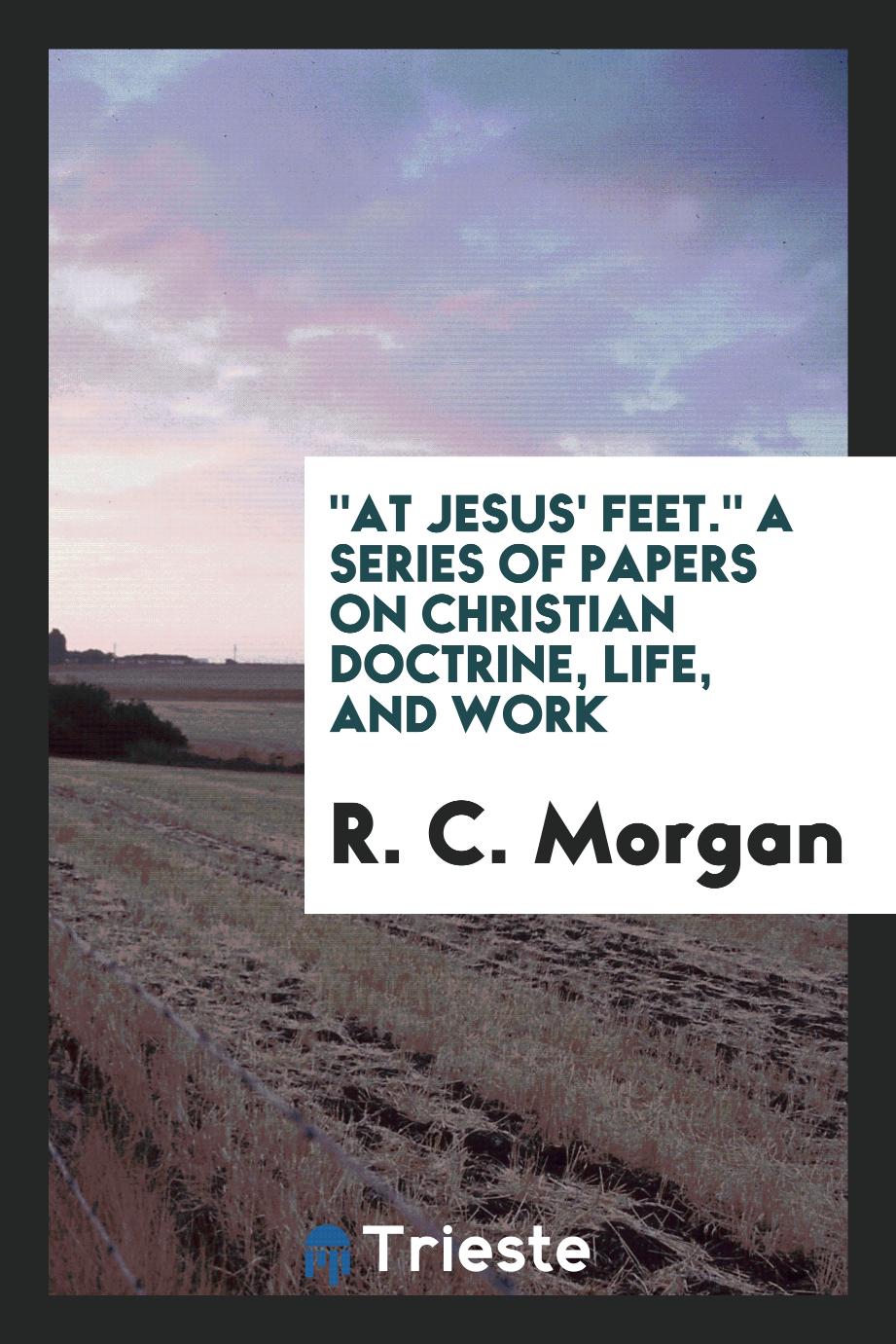 "At Jesus' feet." A series of papers on Christian doctrine, life, and work
