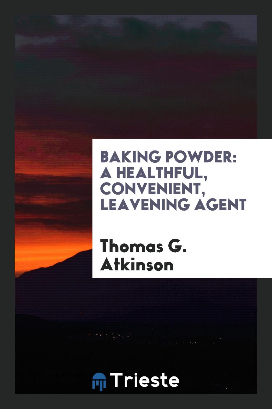 Baking Powder: A Healthful, Convenient, Leavening Agent