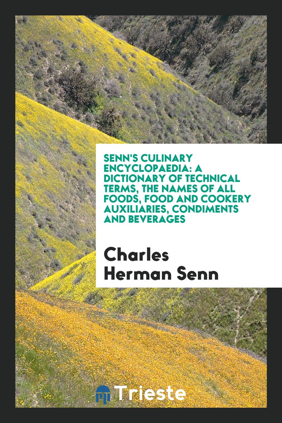 Senn's Culinary Encyclopaedia: A Dictionary of Technical Terms, the Names of All Foods, Food and Cookery Auxiliaries, Condiments and Beverages