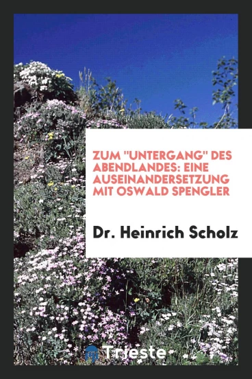 Zum "Untergang" des Abendlandes: Eine Auseinandersetzung mit Oswald Spengler