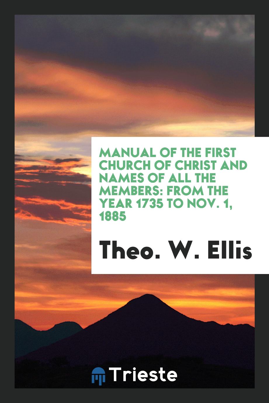 Manual of the First Church of Christ and Names of All the Members: From the Year 1735 to Nov. 1, 1885
