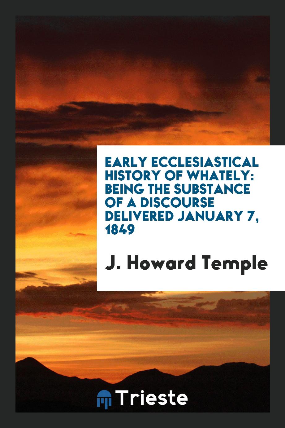 Early Ecclesiastical History of Whately: Being the Substance of a Discourse Delivered January 7, 1849