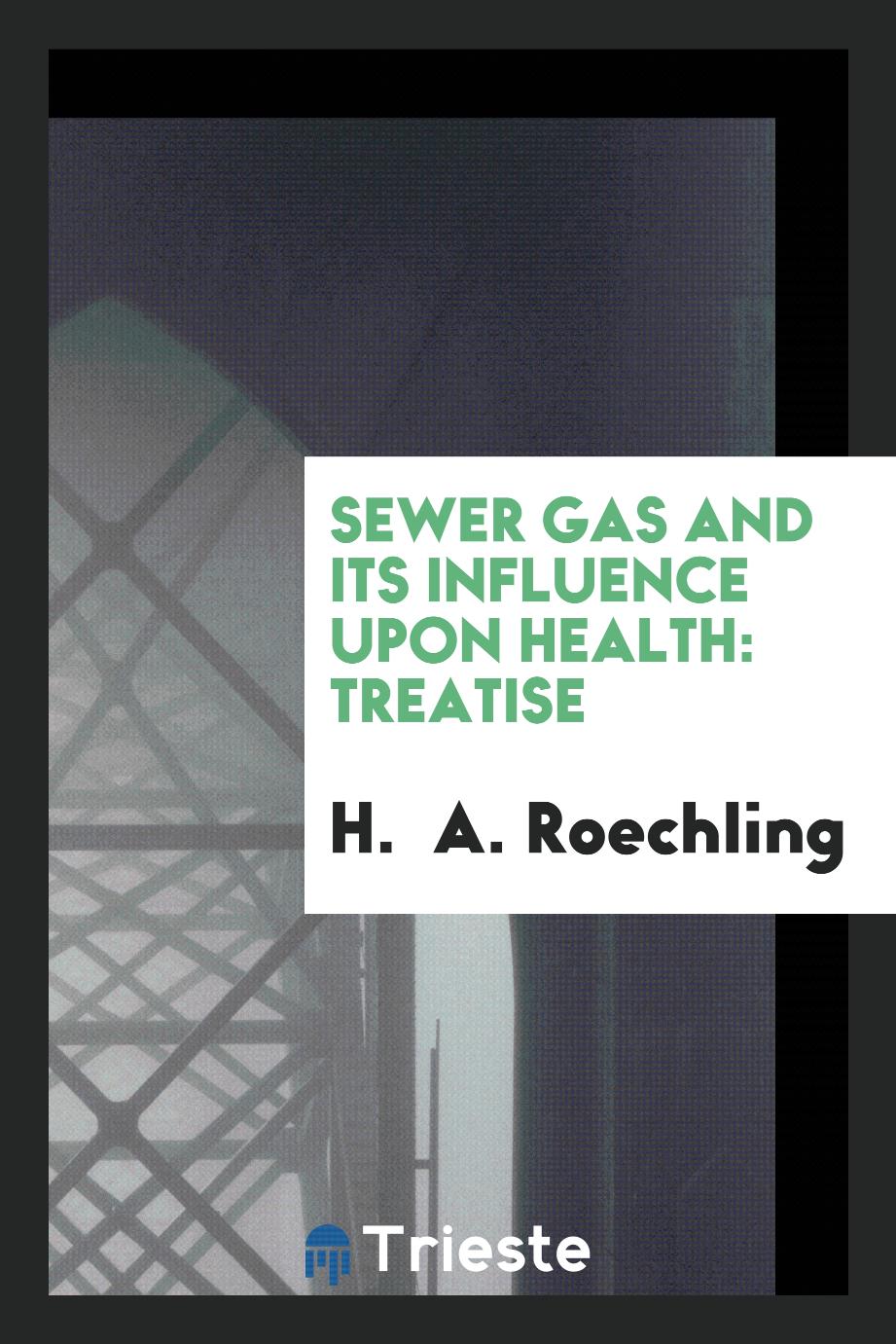 Sewer gas and its influence upon health: treatise
