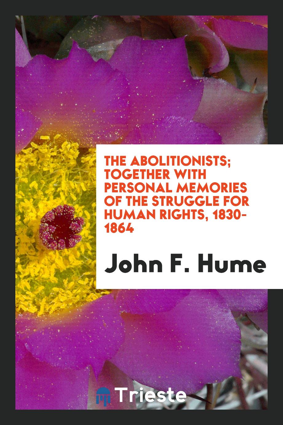 The abolitionists; together with personal memories of the struggle for human rights, 1830-1864