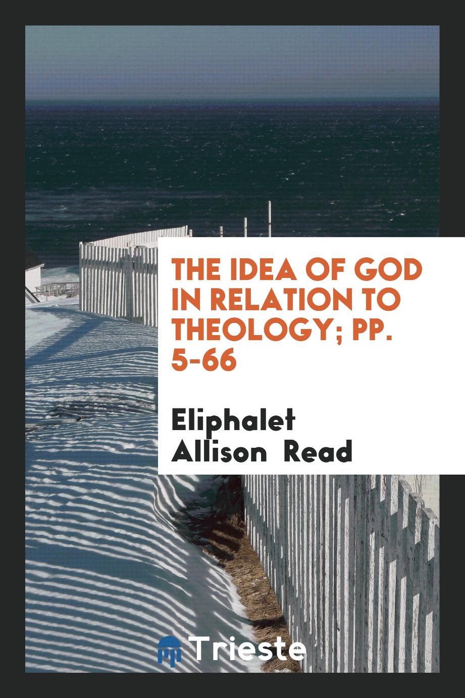 The Idea of God in Relation to Theology; pp. 5-66