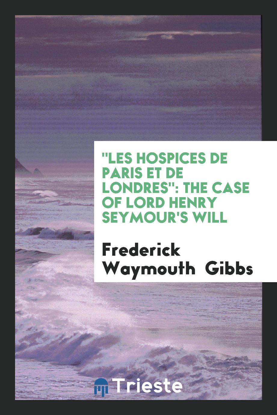 "Les Hospices de Paris Et de Londres": The Case of Lord Henry Seymour's Will