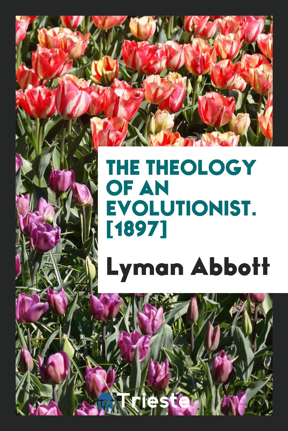 The Theology of an Evolutionist. [1897]