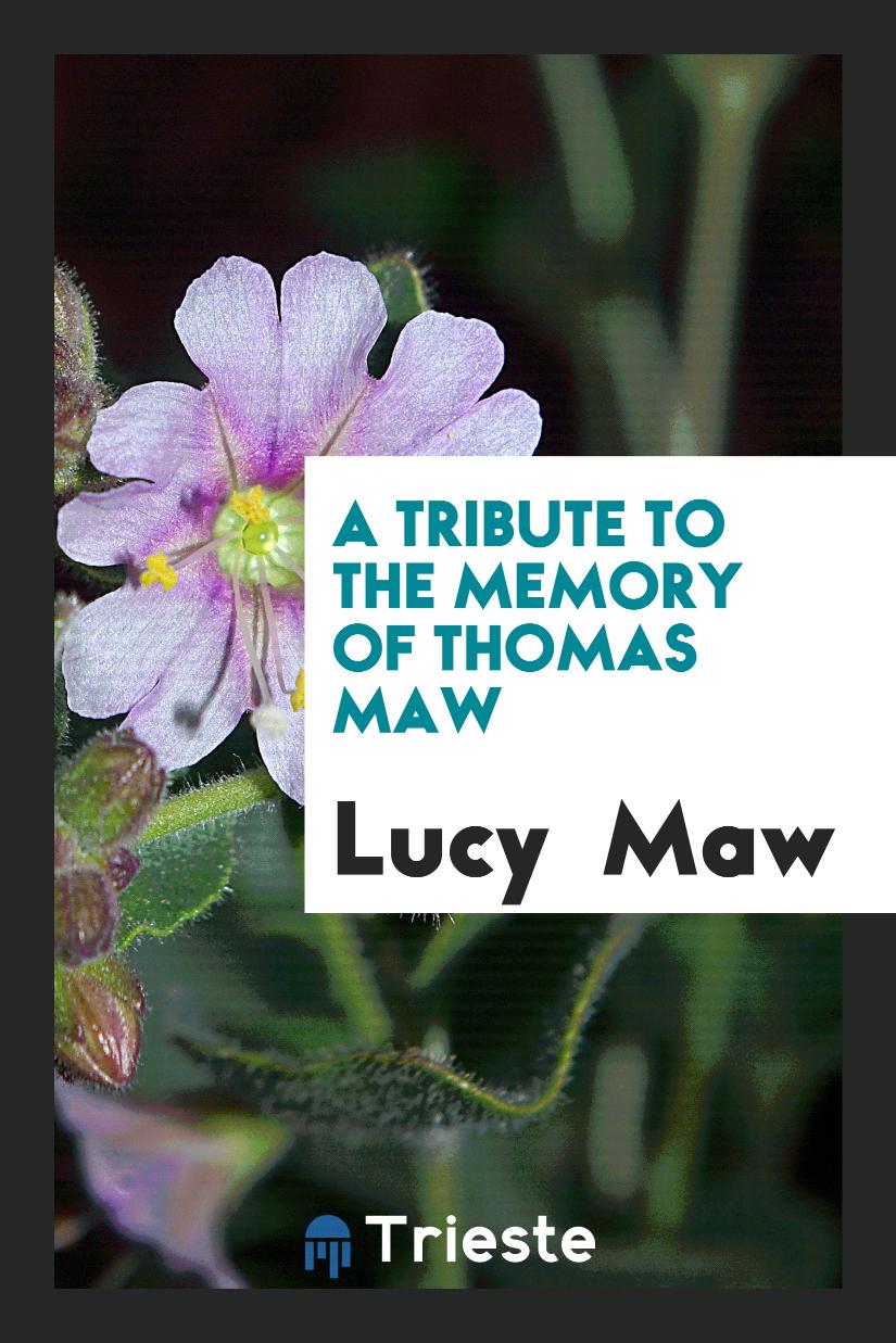 A tribute to the memory of Thomas Maw