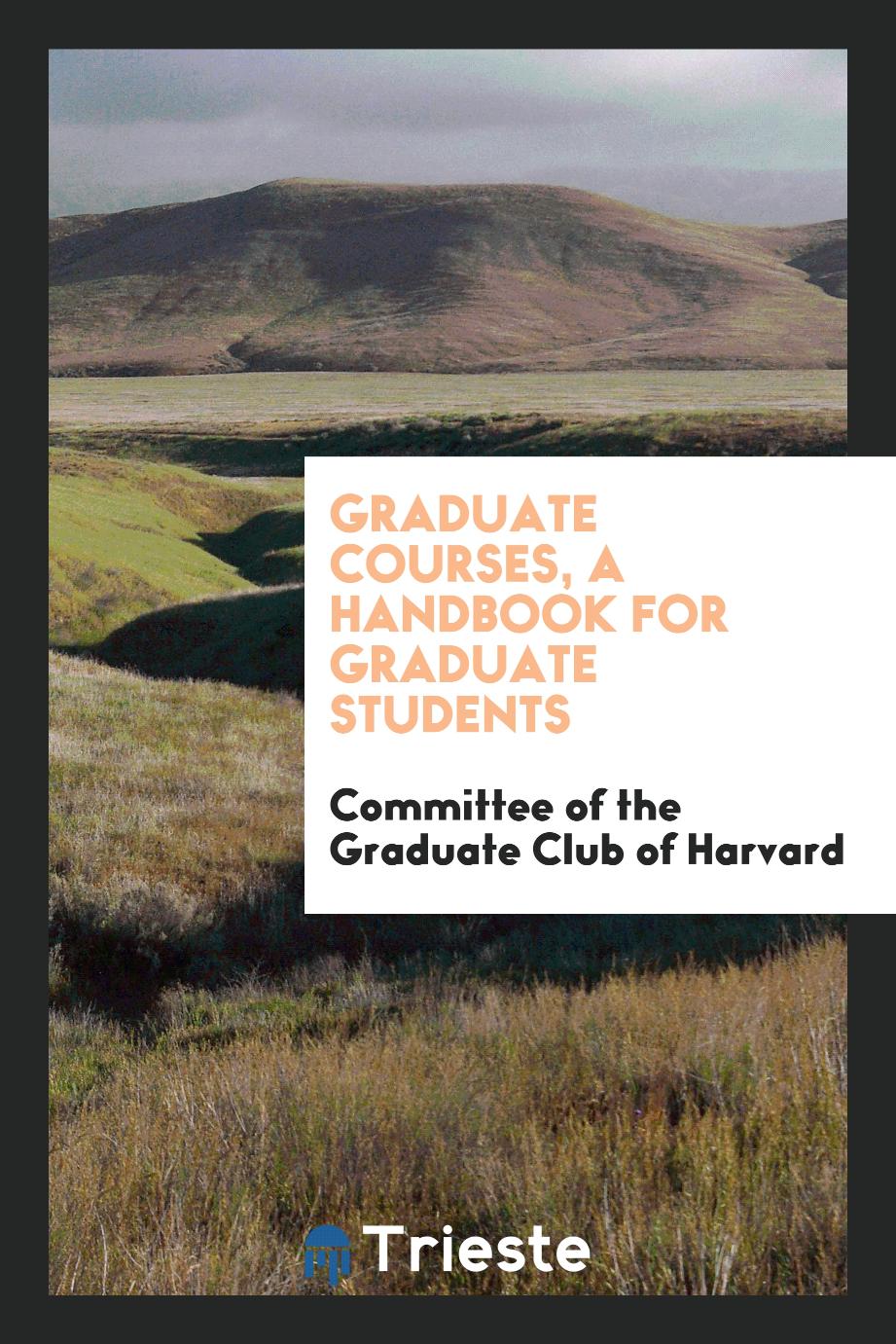 Graduate Courses, a Handbook for Graduate Students