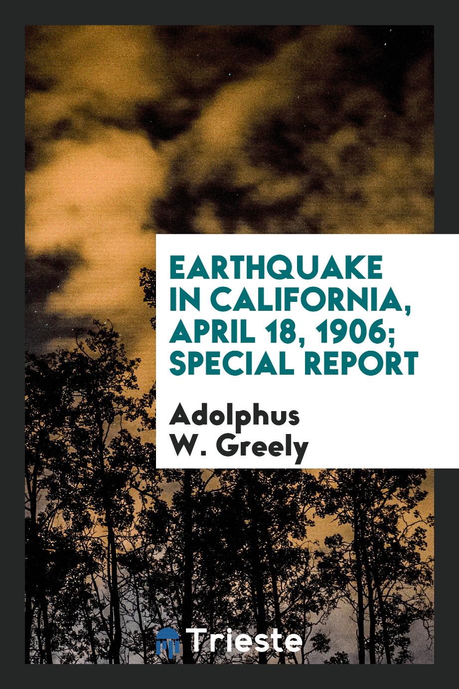 Earthquake in California, April 18, 1906; Special Report