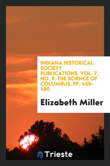 Indiana historical society publications. Vol. 7, No. 9. The Science of Columbus, pp. 450-480
