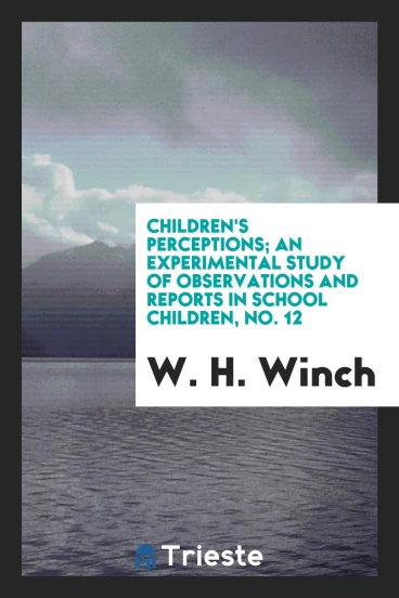 Children's perceptions; an experimental study of observations and reports in school children, No. 12
