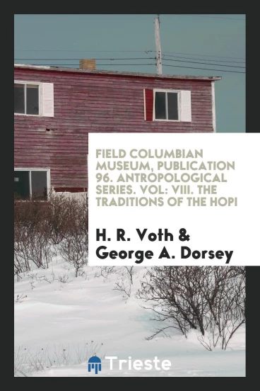 Field Columbian Museum, Publication 96. Antropological Series. Vol: VIII. The Traditions of the Hopi