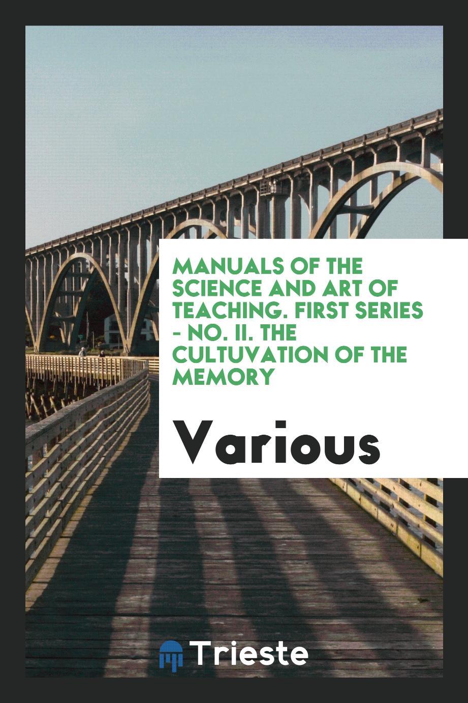 Manuals of the science and art of teaching. First series - No. II. The cultuvation of the memory