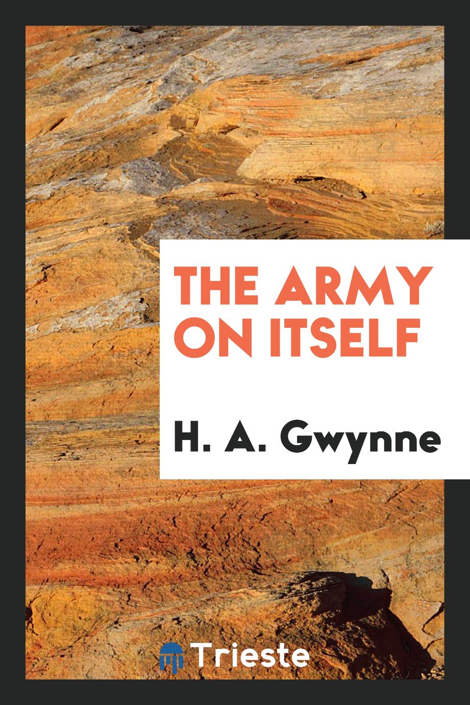 H. A. Gwynne - The army on itself