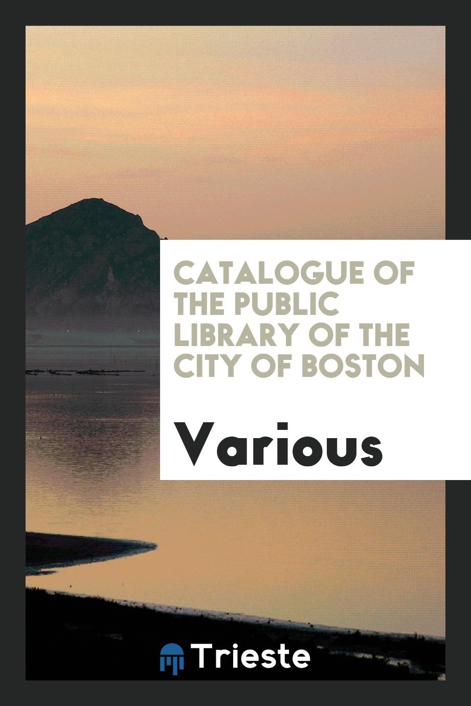 Catalogue of the Public Library of the City of Boston