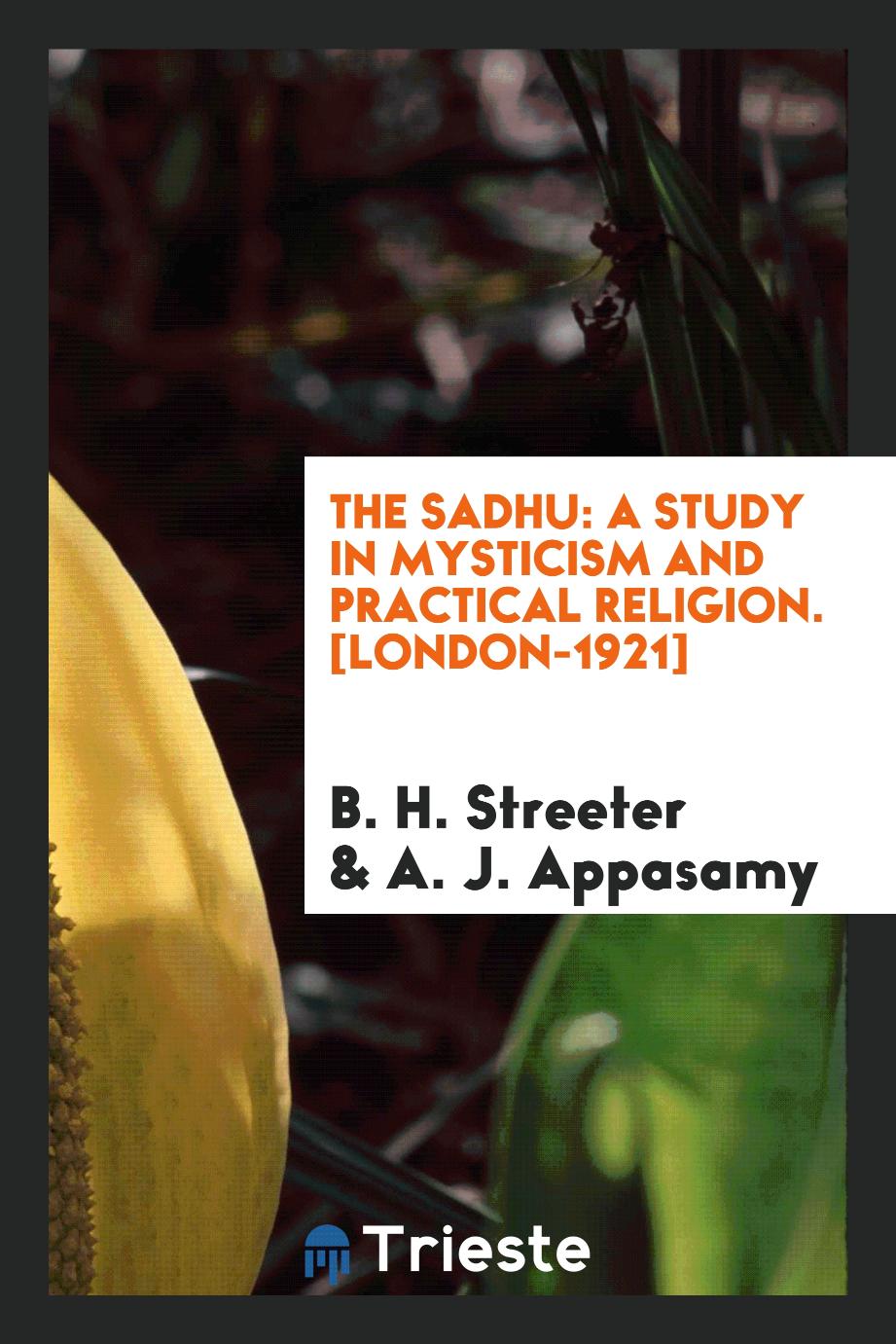 The Sadhu: A Study in Mysticism and Practical Religion. [London-1921]