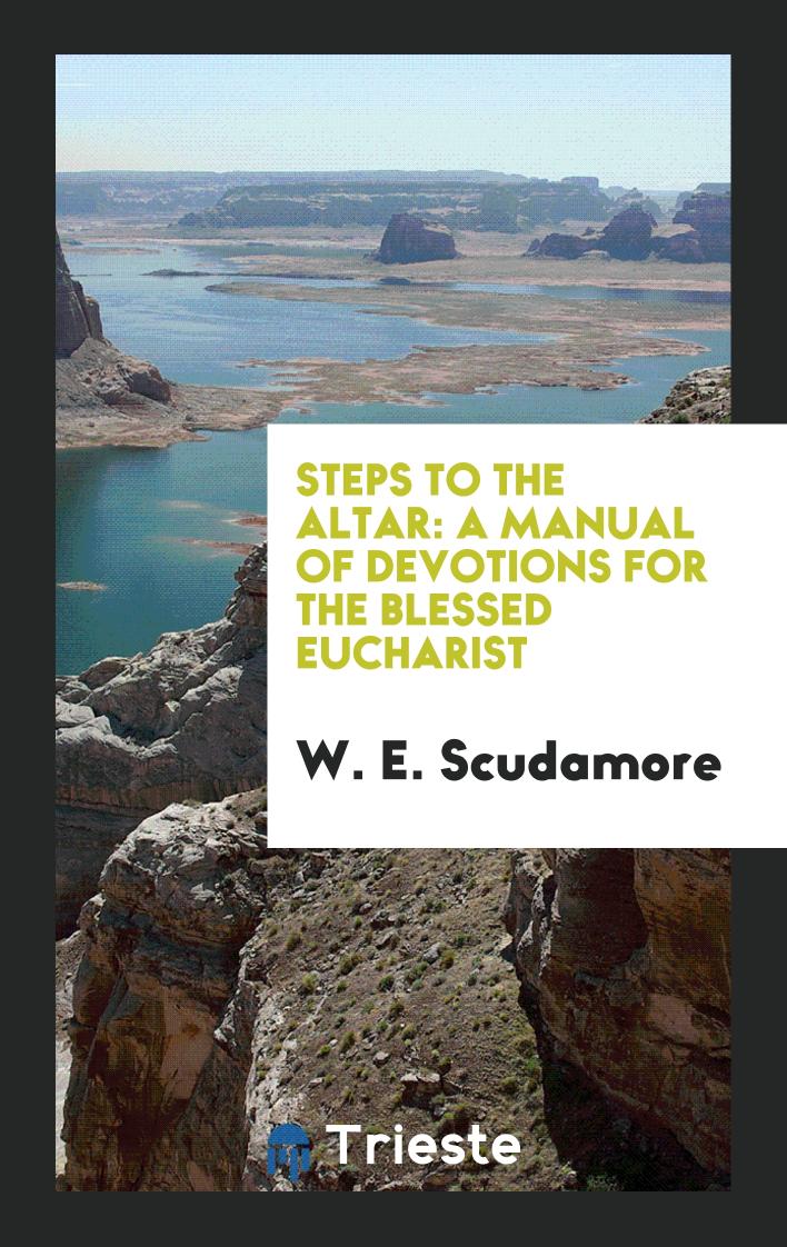 Steps to the Altar: A Manual of Devotions for the Blessed Eucharist