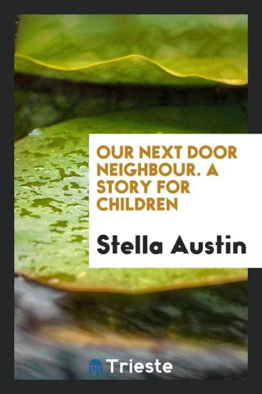Our next door neighbour. A story for children