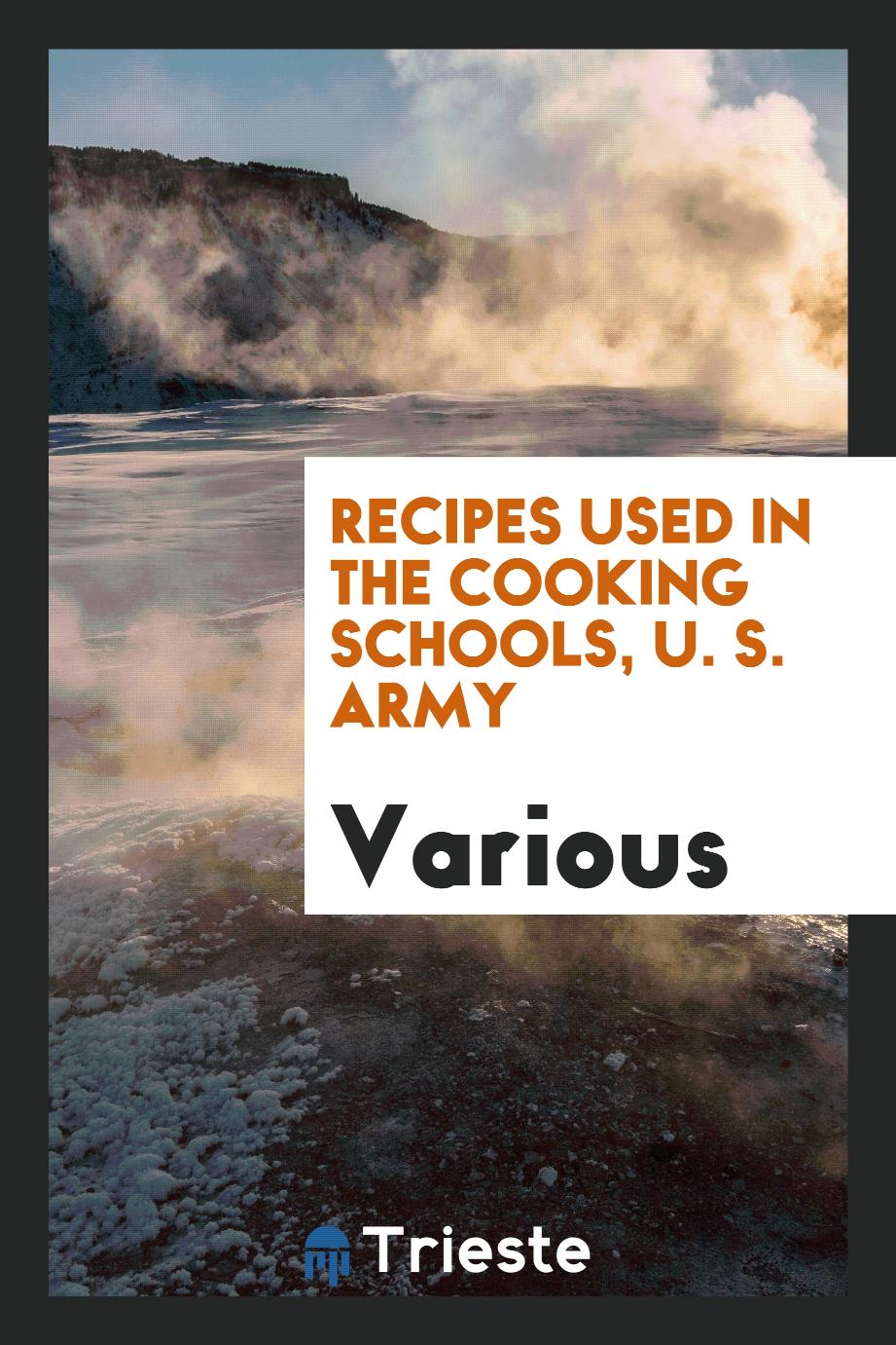 Recipes used in the cooking schools, U. S. army
