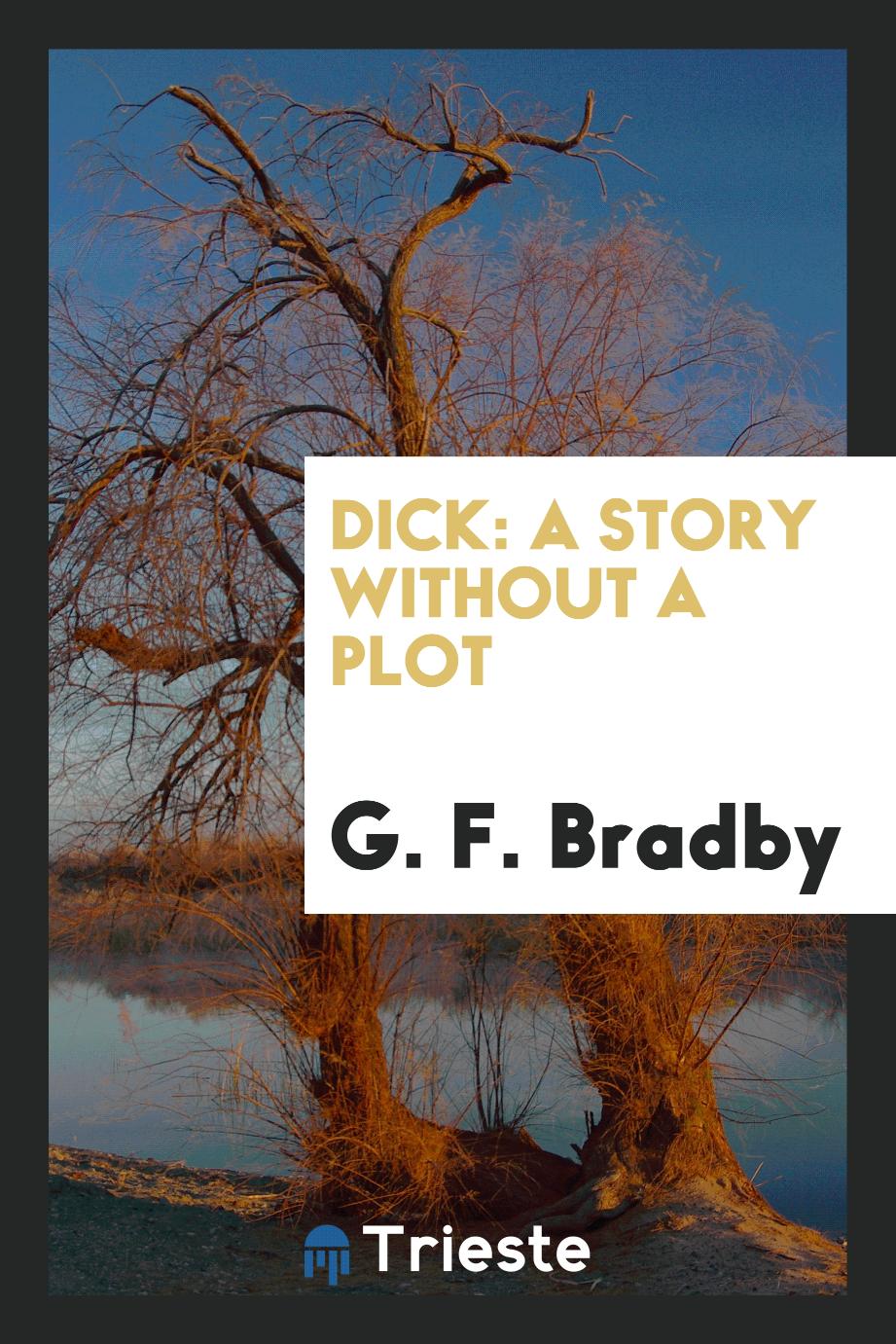 G. F. Bradby - Dick: A Story Without a Plot