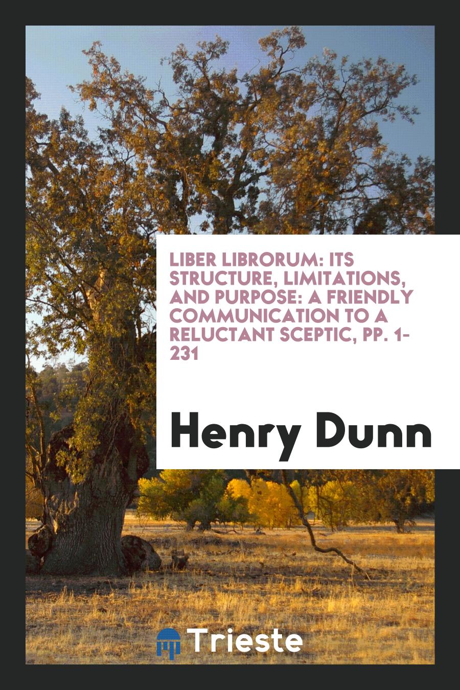 Liber Librorum: Its Structure, Limitations, and Purpose: A Friendly Communication to a Reluctant Sceptic, pp. 1-231