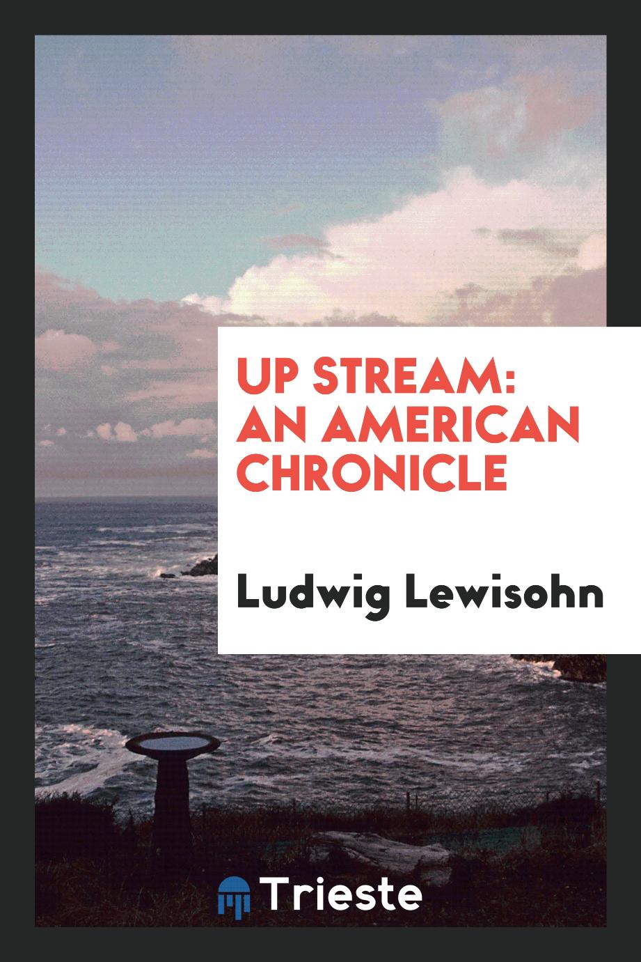 Up stream: an American chronicle