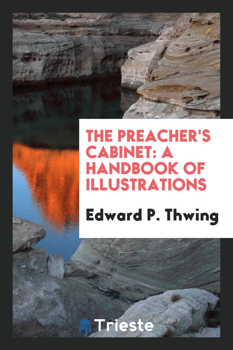 The preacher's cabinet: a handbook of illustrations