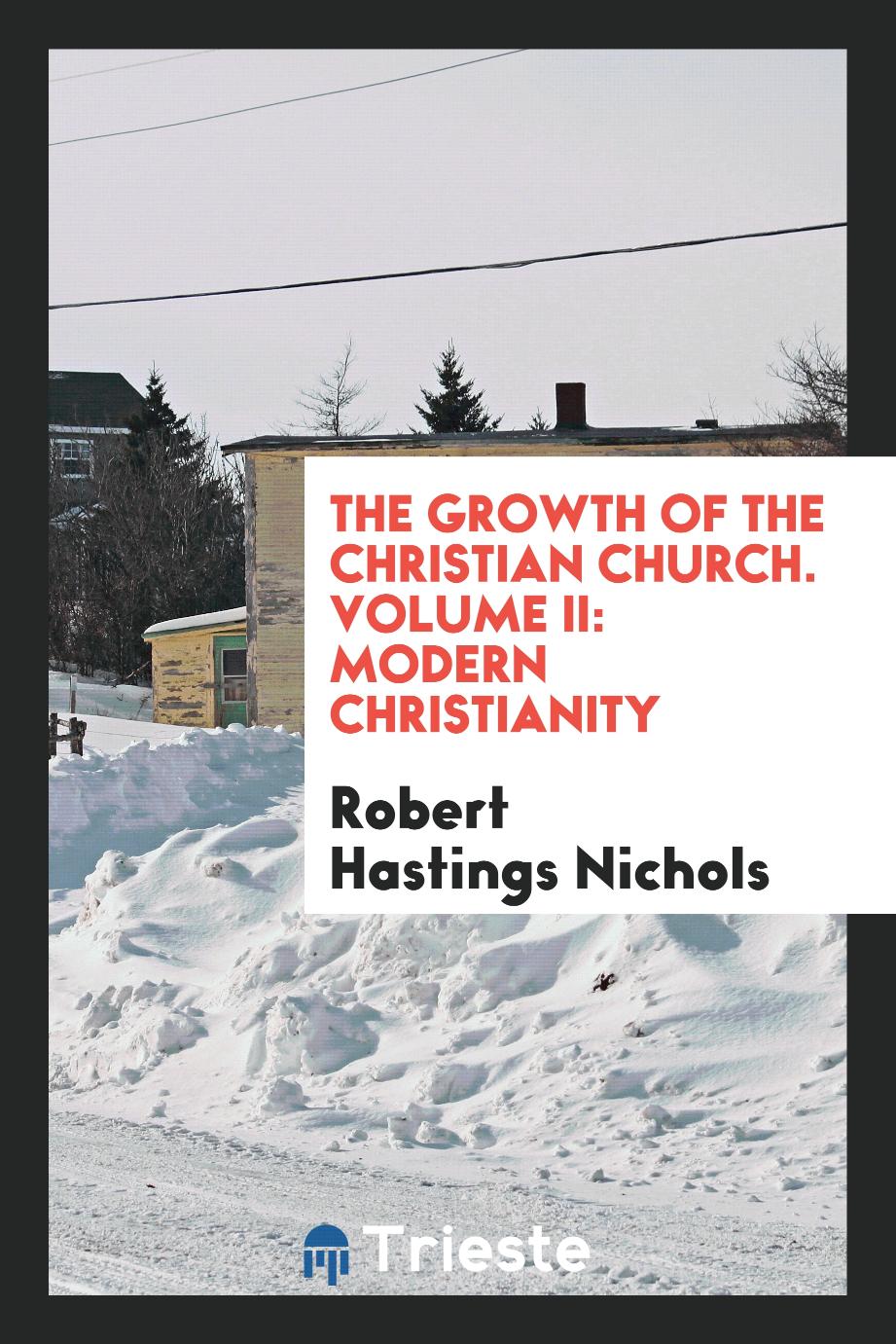The growth of the Christian church. Volume II: Modern Christianity
