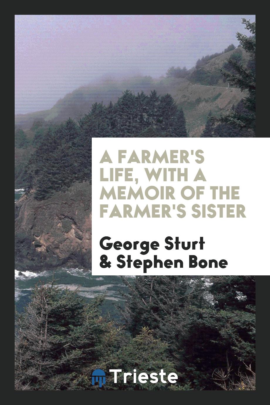 A farmer's life, with a memoir of the farmer's sister