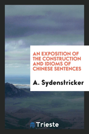An Exposition of the Construction and Idioms of Chinese Sentences