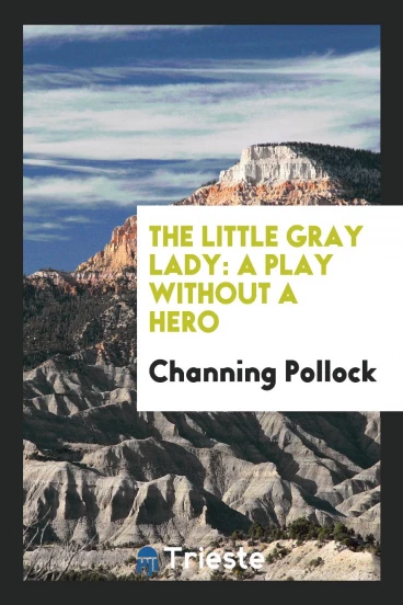 The Little Gray Lady: A Play Without a Hero