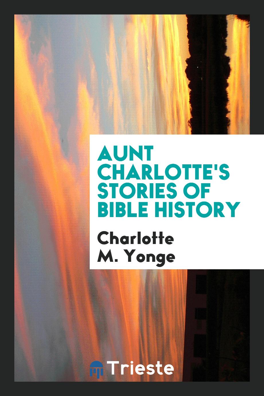 Aunt Charlotte's stories of Bible history