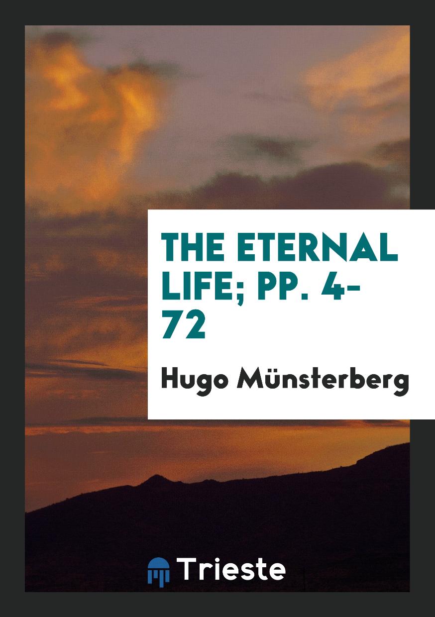 The Eternal Life; pp. 4-72