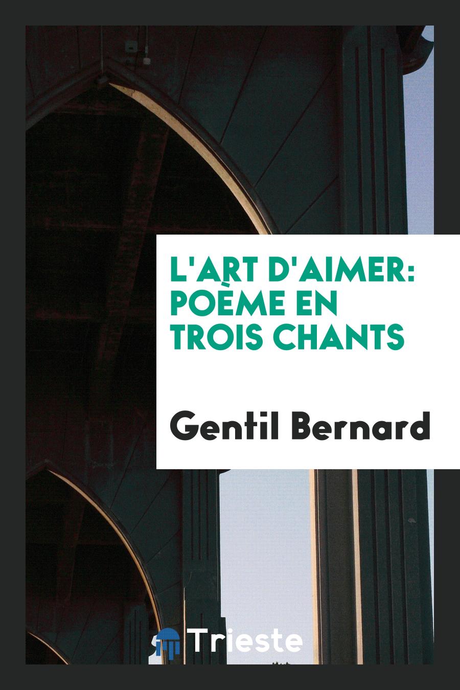 L'Art d'Aimer: Poème en Trois Chants