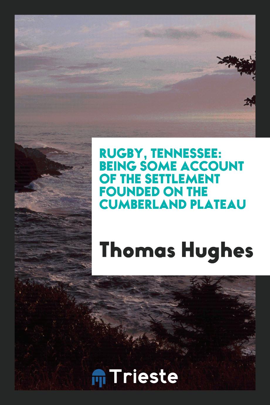 Rugby, Tennessee: Being Some Account of the Settlement Founded on the Cumberland Plateau