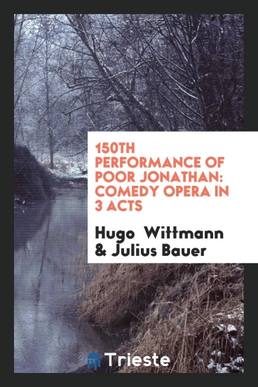 150th performance of Poor Jonathan: Comedy Opera in 3 Acts