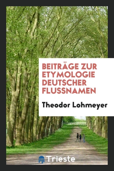 Beiträge zur Etymologie Deutscher Flussnamen