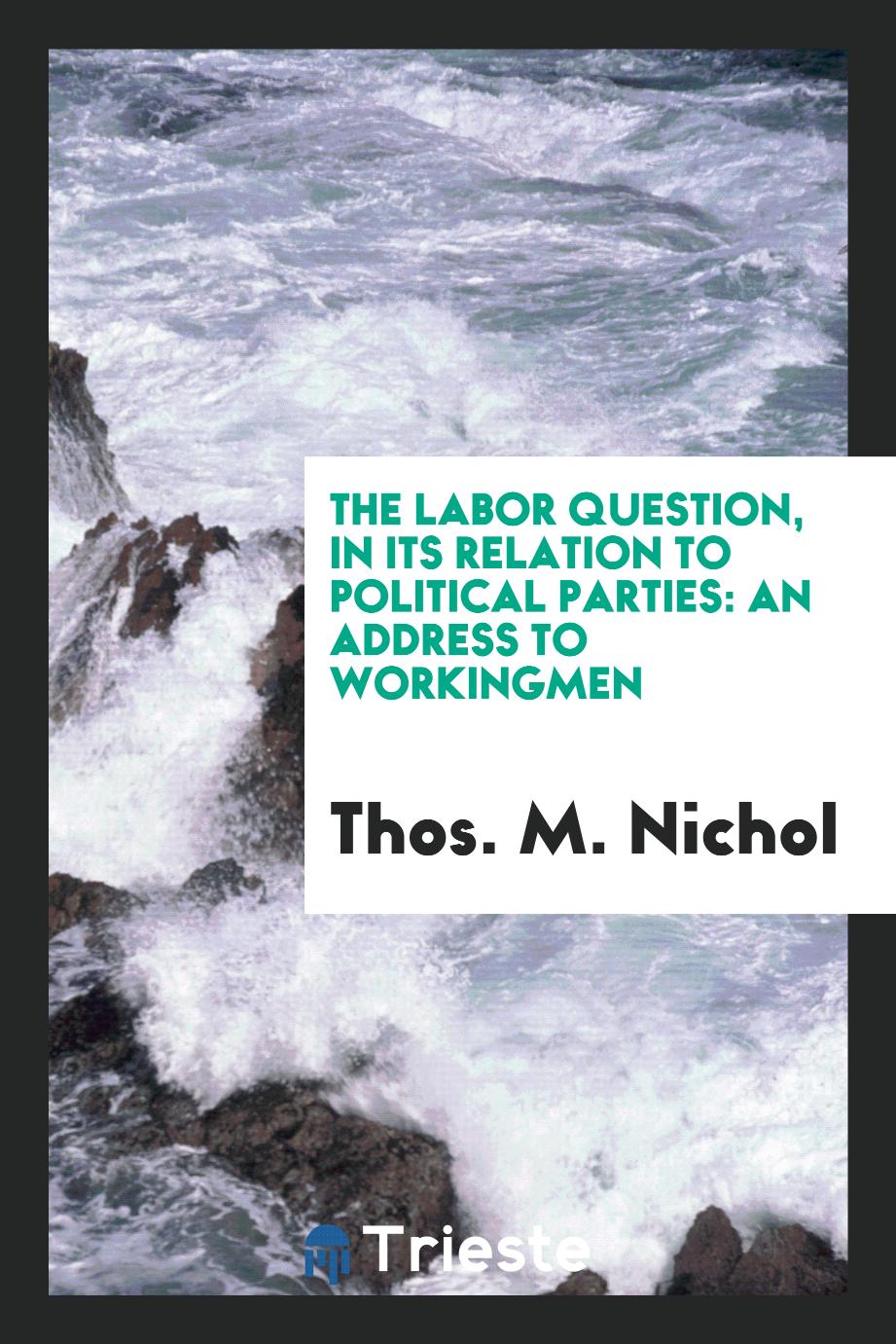 The Labor Question, in Its Relation to Political Parties: An Address to Workingmen
